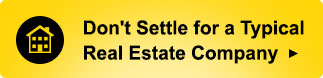 Don't Settle For a Typical Real Estate Company